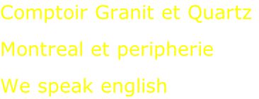 Comptoir Granit et Quartz  Montreal et peripherie  We speak english