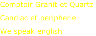 Comptoir Granit et Quartz  Candiac et peripherie  We speak english