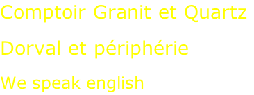 Comptoir Granit et Quartz  Dorval et périphérie  We speak english