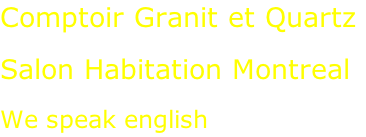 Comptoir Granit et Quartz  Salon Habitation Montreal  We speak english